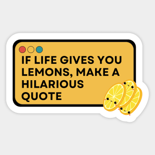 Quote Funny , If Life Gives You Lemons, Make a Hilarious Quote. Sticker